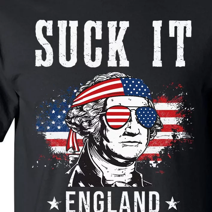 Suck It England Funny 4th Of July George Washington Funny Tall T-Shirt