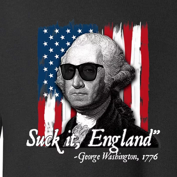 Suck It England Funny George Washington Usa Flag 4th Of July Toddler Sweatshirt