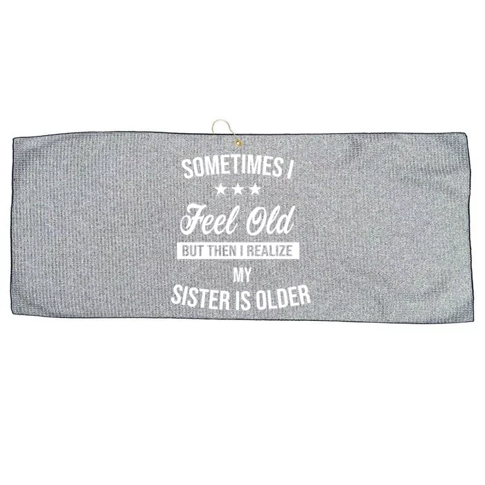 Sometimes I Feel Old But Then I Realize My Sister Is Older Large Microfiber Waffle Golf Towel