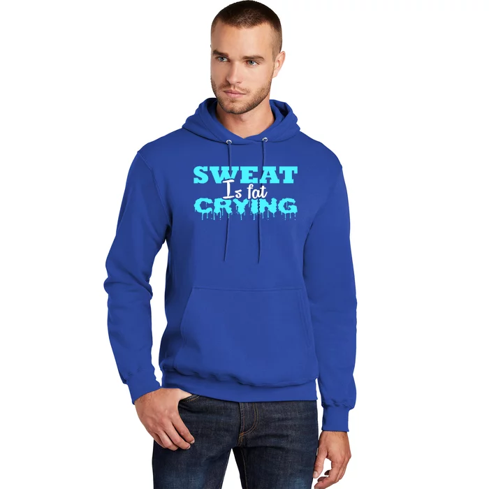 Sweat Is Fat Crying Gift Funny Gym Workout Gift Hoodie