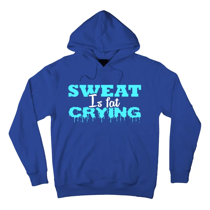 Sweat Is Fat Crying Gift Funny Gym Workout Gift Hoodie