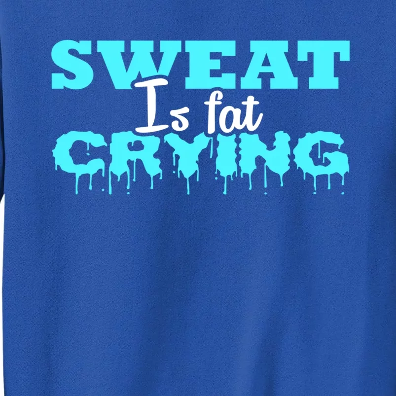 Sweat Is Fat Crying Gift Funny Gym Workout Gift Sweatshirt