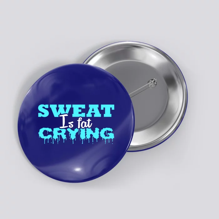 Sweat Is Fat Crying Gift Funny Gym Workout Gift Button