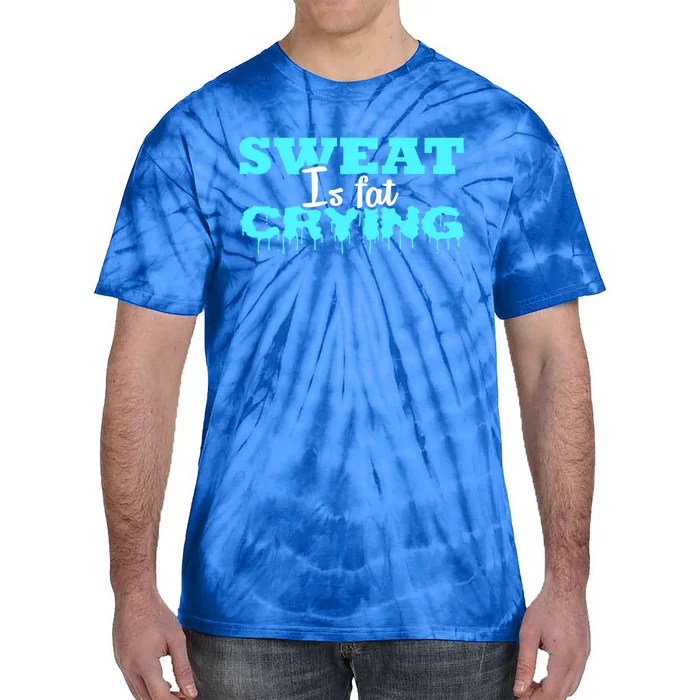 Sweat Is Fat Crying Gift Funny Gym Workout Gift Tie-Dye T-Shirt