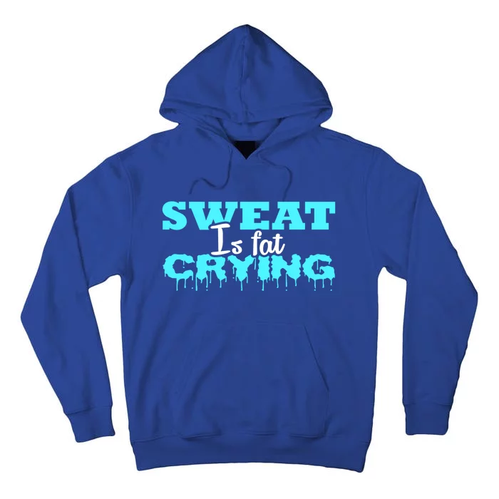 Sweat Is Fat Crying Gift Funny Gym Workout Gift Tall Hoodie