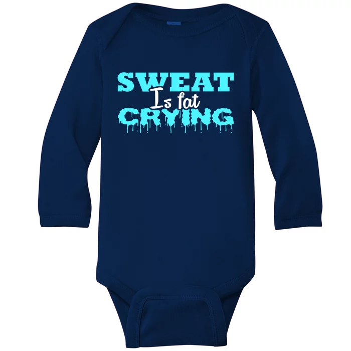 Sweat Is Fat Crying Gift Funny Gym Workout Gift Baby Long Sleeve Bodysuit