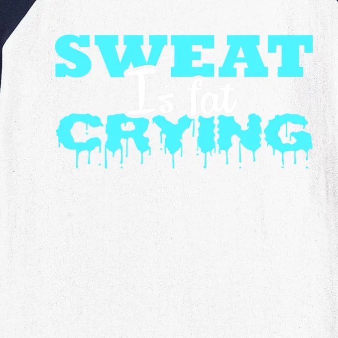 Sweat Is Fat Crying Gift Funny Gym Workout Gift Baseball Sleeve Shirt