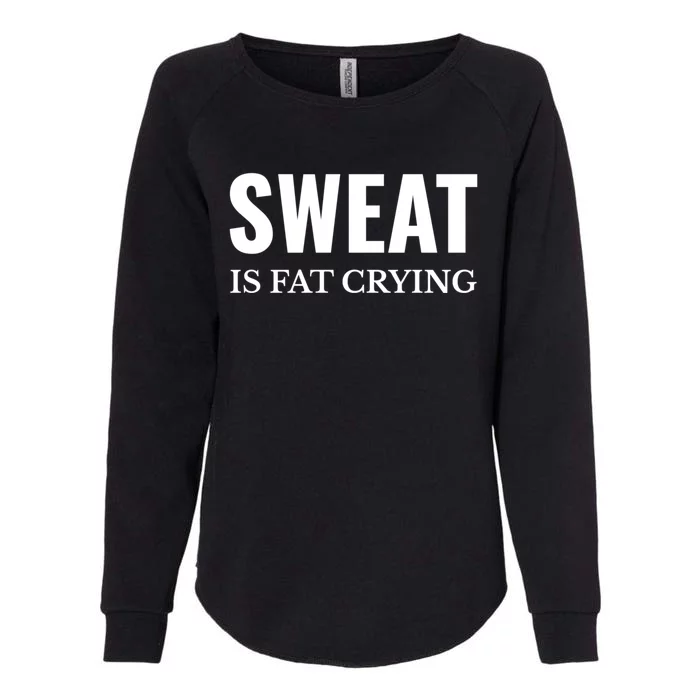 Sweat Is Fat Crying Workout Gym Gift Womens California Wash Sweatshirt