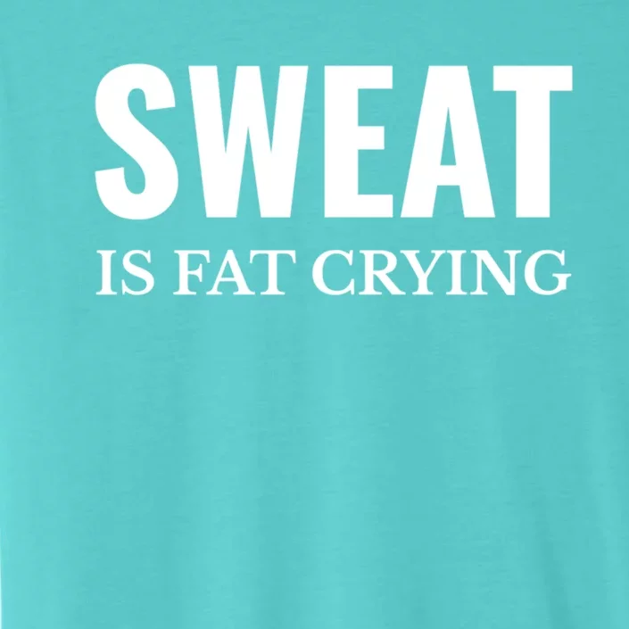 Sweat Is Fat Crying Workout Gym Gift ChromaSoft Performance T-Shirt