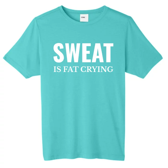 Sweat Is Fat Crying Workout Gym Gift ChromaSoft Performance T-Shirt