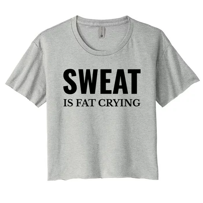 Sweat Is Fat Crying Workout Gym Gift Women's Crop Top Tee