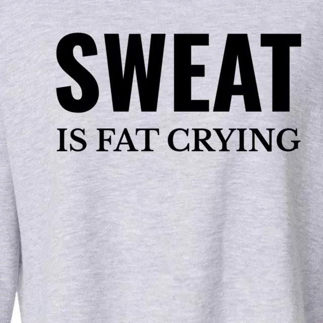 Sweat Is Fat Crying Workout Gym Gift Cropped Pullover Crew