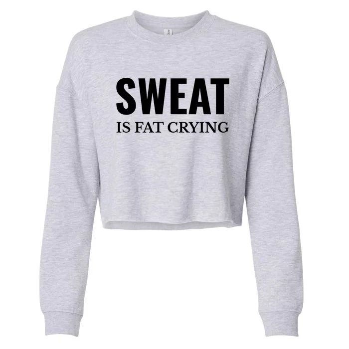 Sweat Is Fat Crying Workout Gym Gift Cropped Pullover Crew