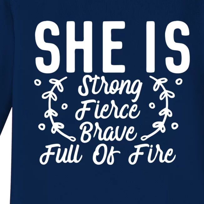 She Is Fierce Strong Brave Full Of Fire Motivational Meaningful Gift Baby Long Sleeve Bodysuit