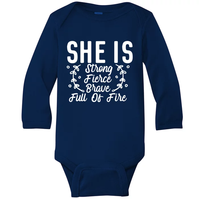 She Is Fierce Strong Brave Full Of Fire Motivational Meaningful Gift Baby Long Sleeve Bodysuit