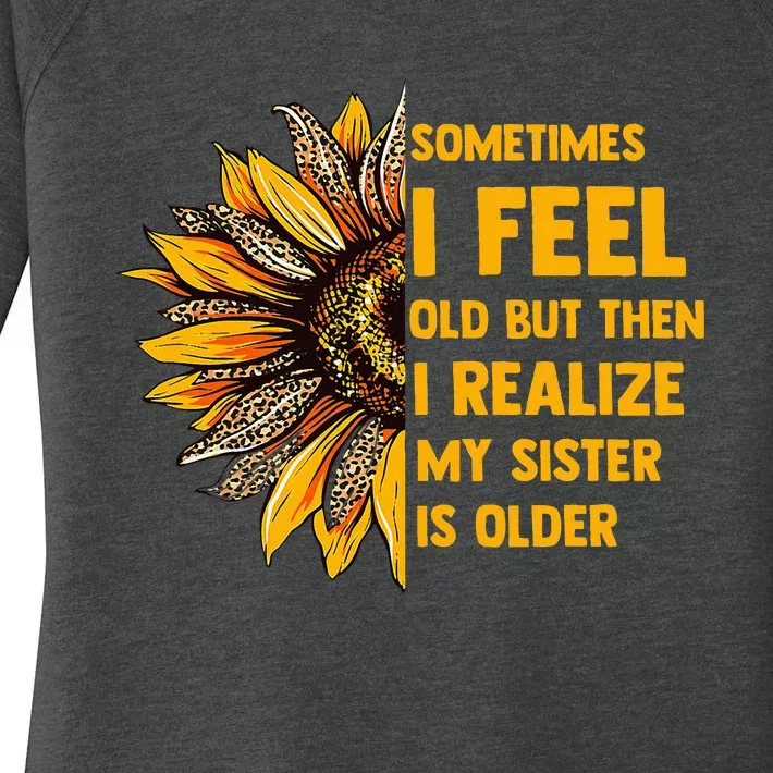 Sometimes I Feel Old My Sister Is Older Sunflower Leopard Women's Perfect Tri Tunic Long Sleeve Shirt