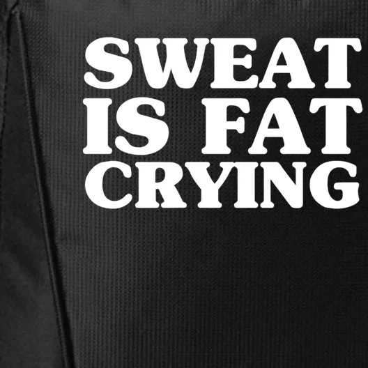 Sweat Is Fat Crying Meaningful Gift Funny Fitness Work Out Quote Meaningful Gift City Backpack