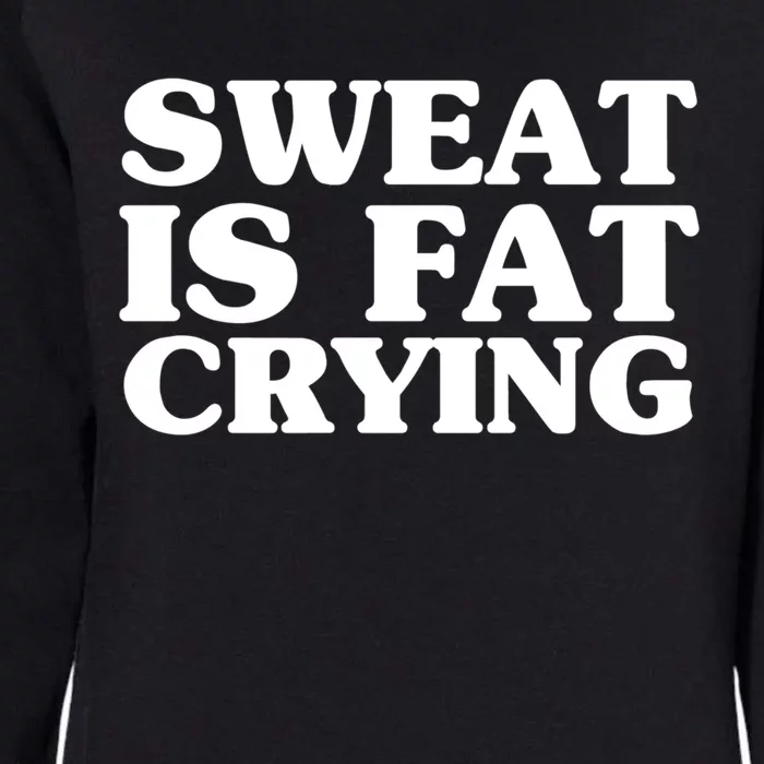 Sweat Is Fat Crying Meaningful Gift Funny Fitness Work Out Quote Meaningful Gift Womens California Wash Sweatshirt