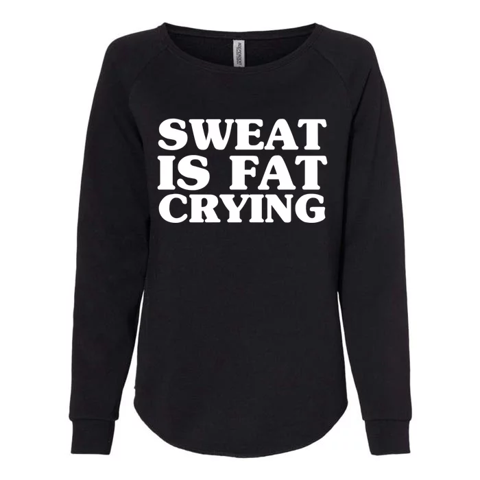 Sweat Is Fat Crying Meaningful Gift Funny Fitness Work Out Quote Meaningful Gift Womens California Wash Sweatshirt