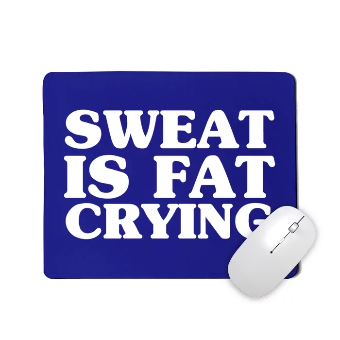 Sweat Is Fat Crying Meaningful Gift Funny Fitness Work Out Quote Meaningful Gift Mousepad