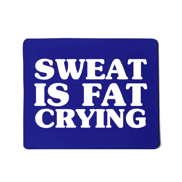 Sweat Is Fat Crying Meaningful Gift Funny Fitness Work Out Quote Meaningful Gift Mousepad