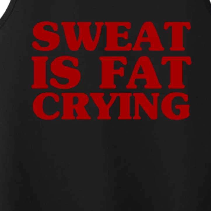 Sweat Is Fat Crying Great Gift Funny Fitness Workout Statet Cool Gift Performance Tank