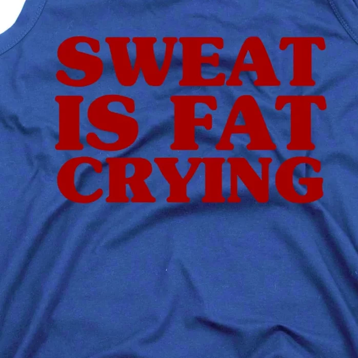 Sweat Is Fat Crying Great Gift Funny Fitness Workout Statet Cool Gift Tank Top