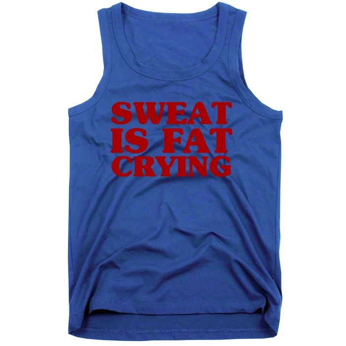 Sweat Is Fat Crying Great Gift Funny Fitness Workout Statet Cool Gift Tank Top