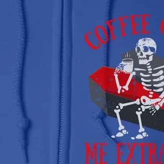 Skeleton Ing Funny Coffee Lover Cup Of Hot Coffee Meaningful Gift Full Zip Hoodie