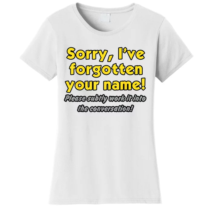 Sorry IVe Forgotten Your Name Women's T-Shirt