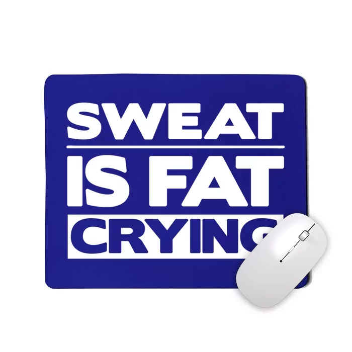 Sweat Is Fat Crying Gift Funny Work Out Gym Lifting Gift Mousepad