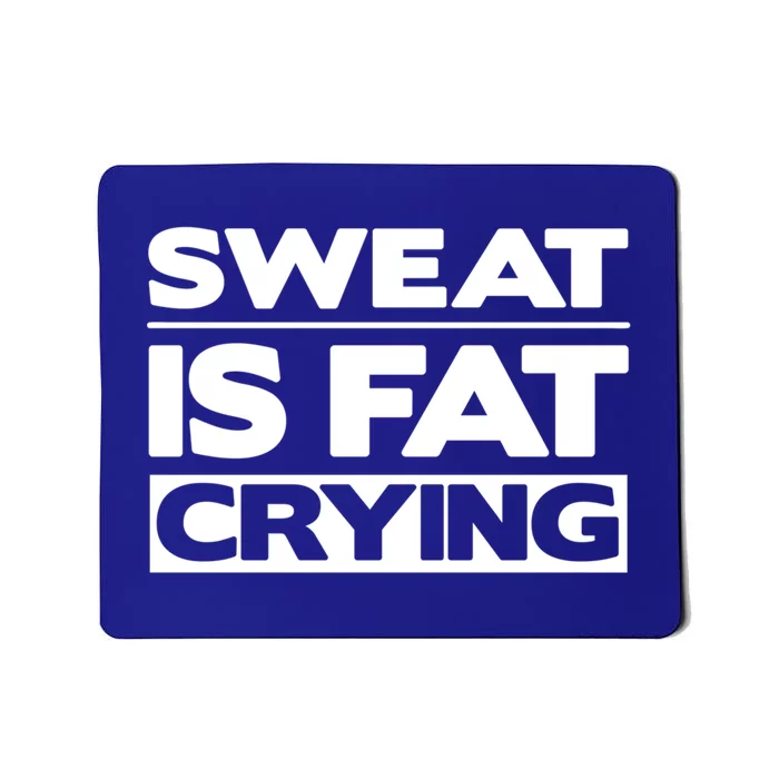 Sweat Is Fat Crying Gift Funny Work Out Gym Lifting Gift Mousepad