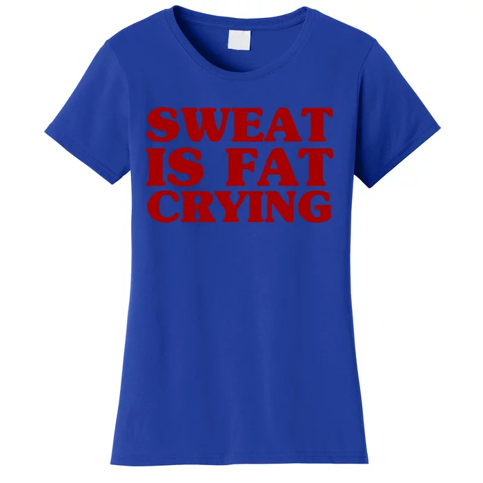 Sweat Is Fat Crying Funny Cool Fitness Work Out Quote Gift Women's T-Shirt