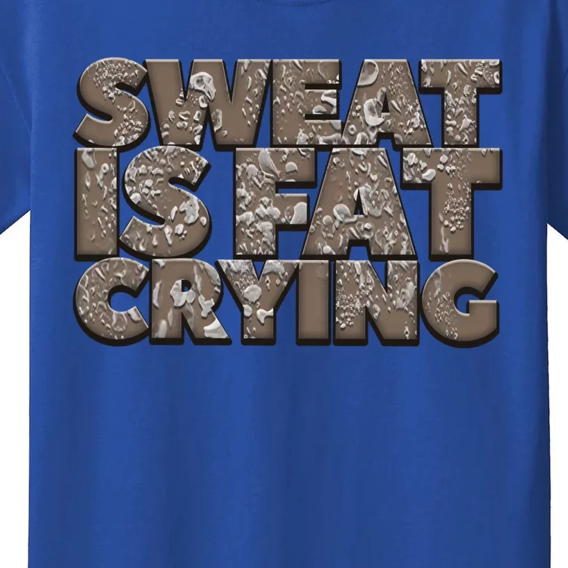 Sweat Is Fat Crying Funny Comical Gift Fitness Gym Gift Kids T-Shirt