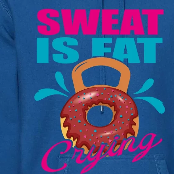 Sweat Is Fat Crying Bodybuilding Workout Gym Gift Premium Hoodie