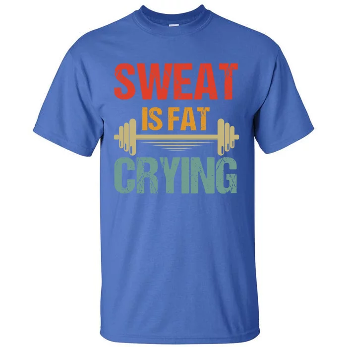 Sweat Is Fat Crying Retro Vintage Workout Gym Fitness Gift Tall T-Shirt