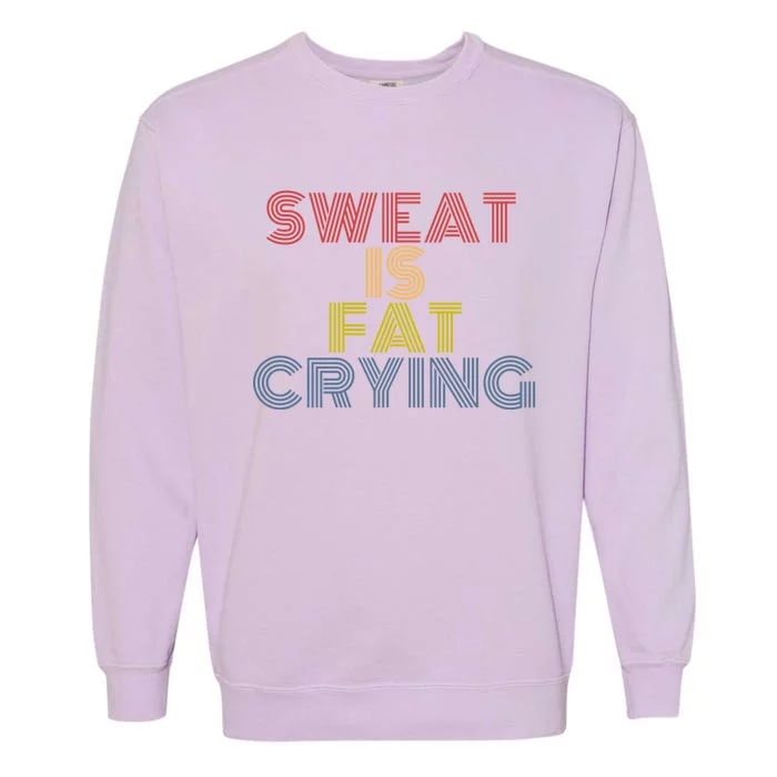 Sweat Is Fat Crying Retro 70s Vintage Gift Garment-Dyed Sweatshirt