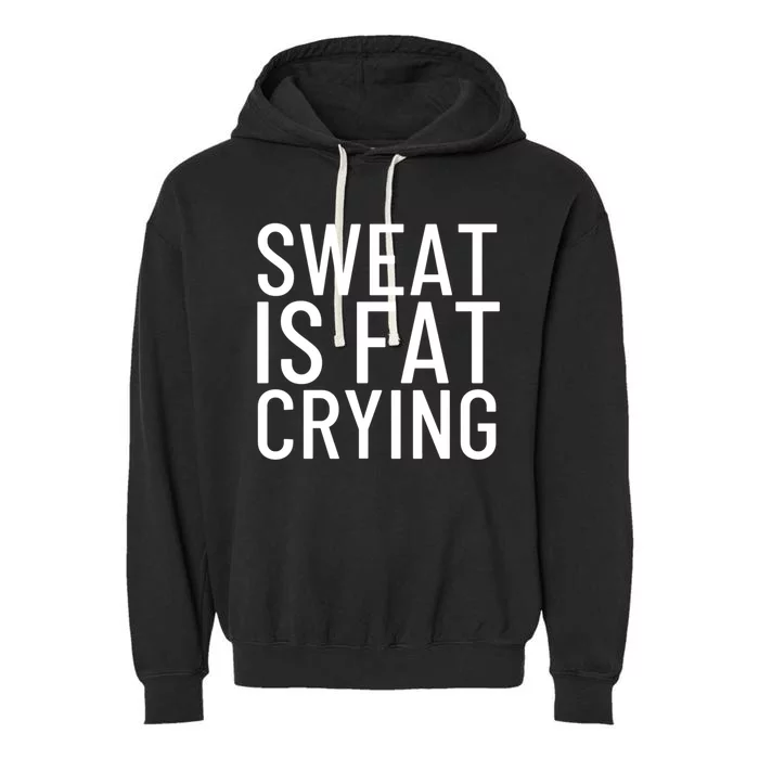 Sweat Is Fat Crying Gift Garment-Dyed Fleece Hoodie