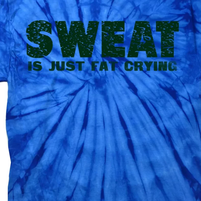 Sweat Is Fat Crying Gift Tie-Dye T-Shirt