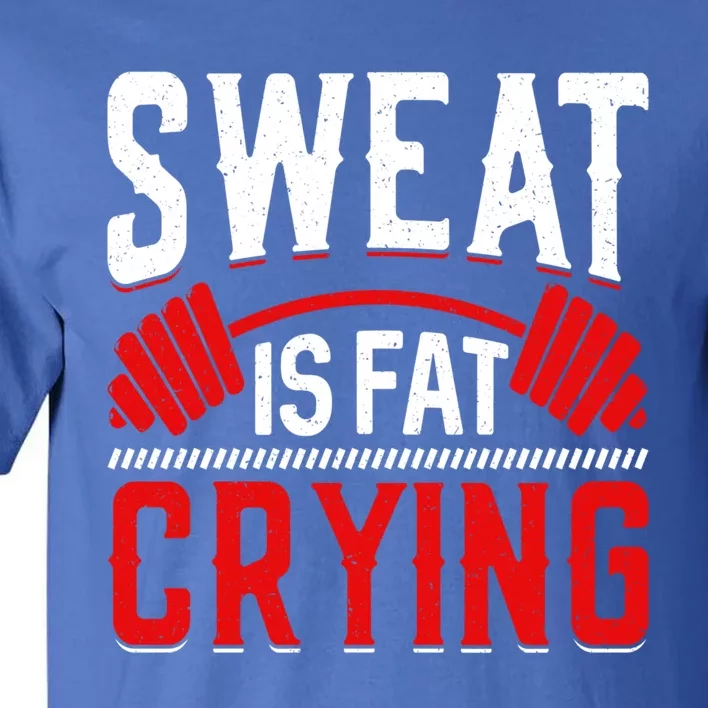 Sweat Is Fat Crying Gift Tall T-Shirt