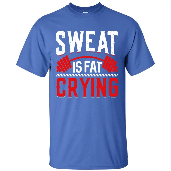 Sweat Is Fat Crying Gift Tall T-Shirt