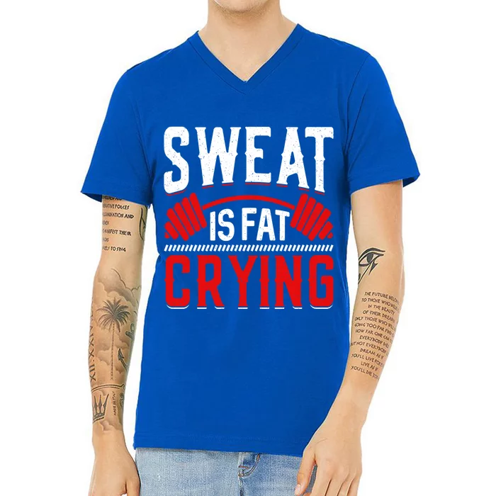 Sweat Is Fat Crying Gift V-Neck T-Shirt