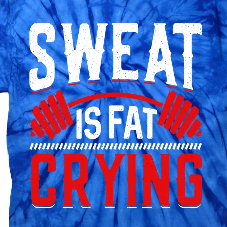 Sweat Is Fat Crying Gift Tie-Dye T-Shirt