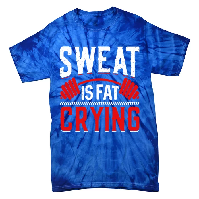 Sweat Is Fat Crying Gift Tie-Dye T-Shirt