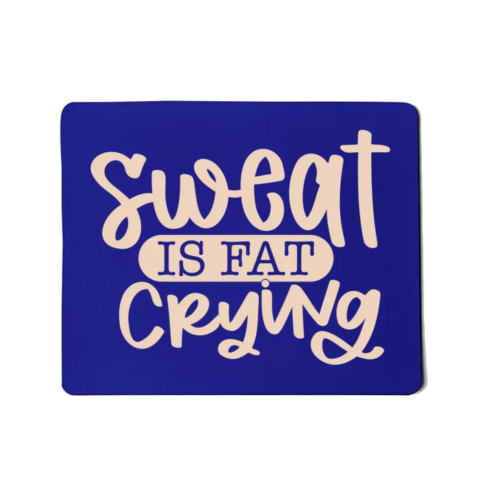 Sweat Is Fat Crying Gift Mousepad