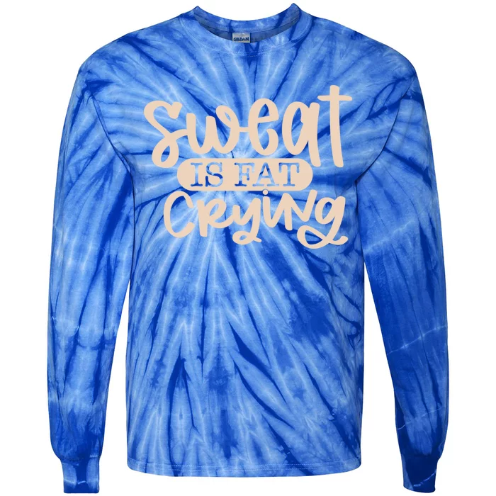 Sweat Is Fat Crying Gift Tie-Dye Long Sleeve Shirt