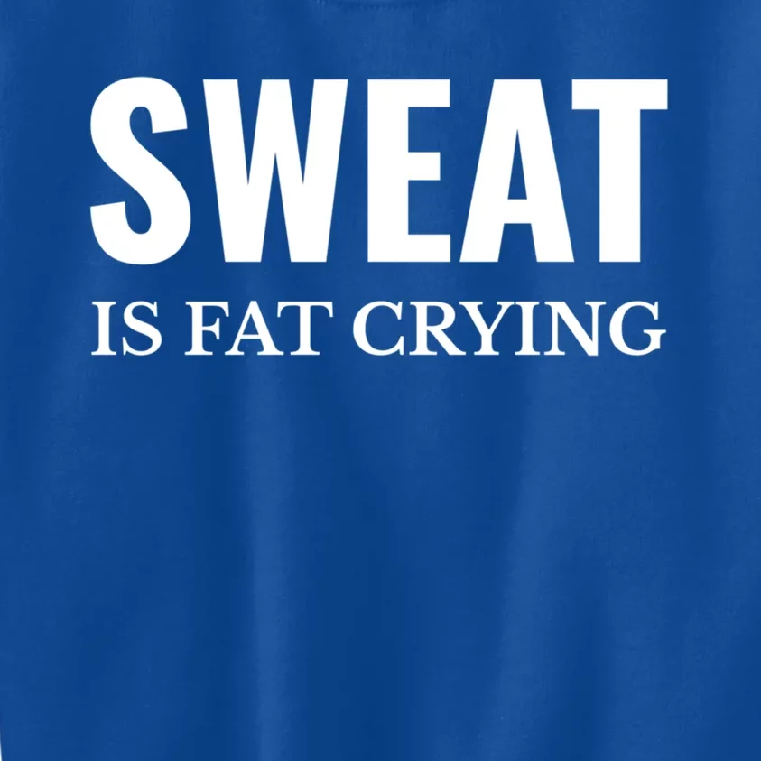 Sweat Is Fat Crying Workout Gym Gift Kids Sweatshirt