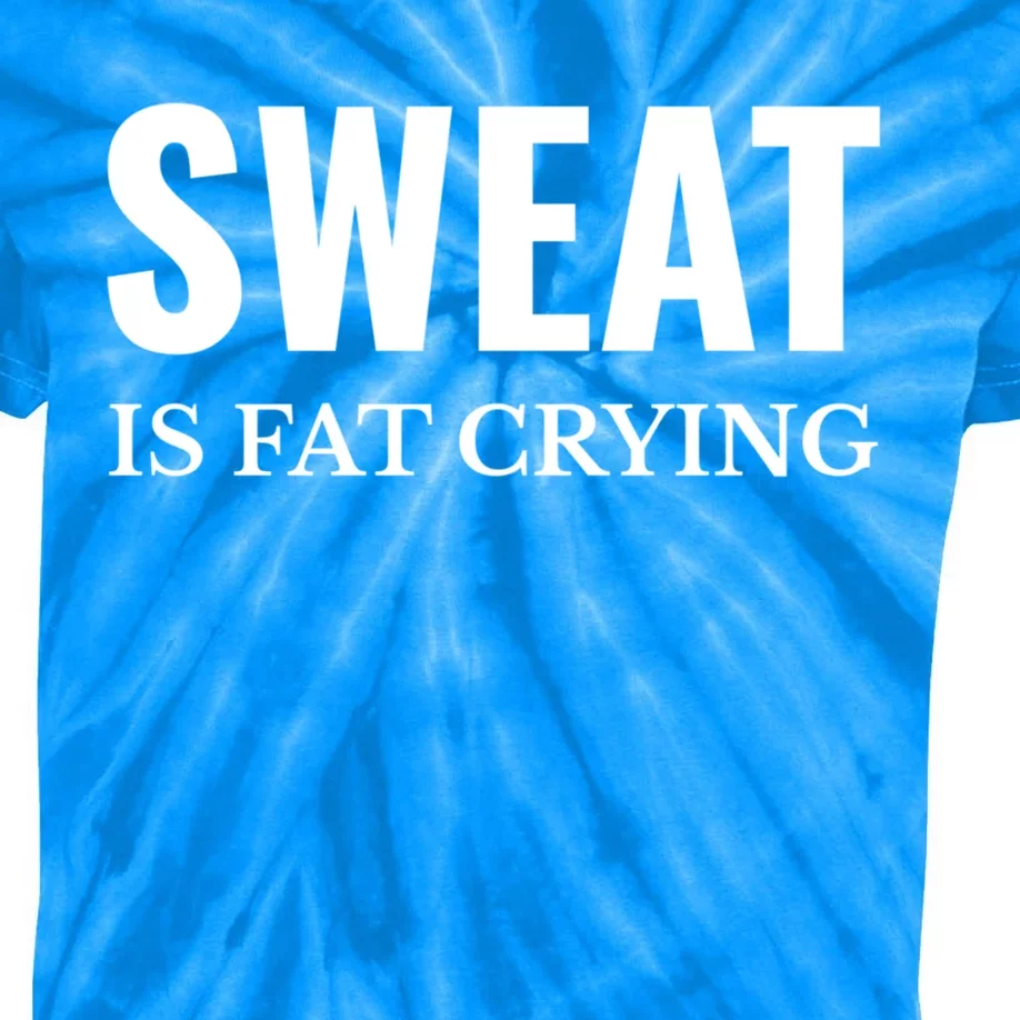 Sweat Is Fat Crying Workout Gym Gift Kids Tie-Dye T-Shirt