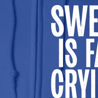 Sweat Is Fat Crying Funny Fat Funny Gift Full Zip Hoodie