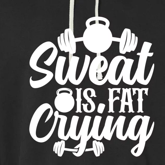 Sweat Is Fat Crying Workout Fitness Gym Funny Bodybuilding Gift Garment-Dyed Fleece Hoodie